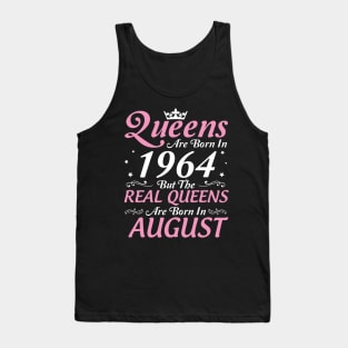 Queens Are Born In 1964 But The Real Queens Are Born In August Happy Birthday To Me Mom Aunt Sister Tank Top